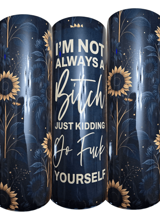 I'm Not Always A Bitch 20oz tumbler cup with floral design, ideal for travel and keeping drinks hot or cold.